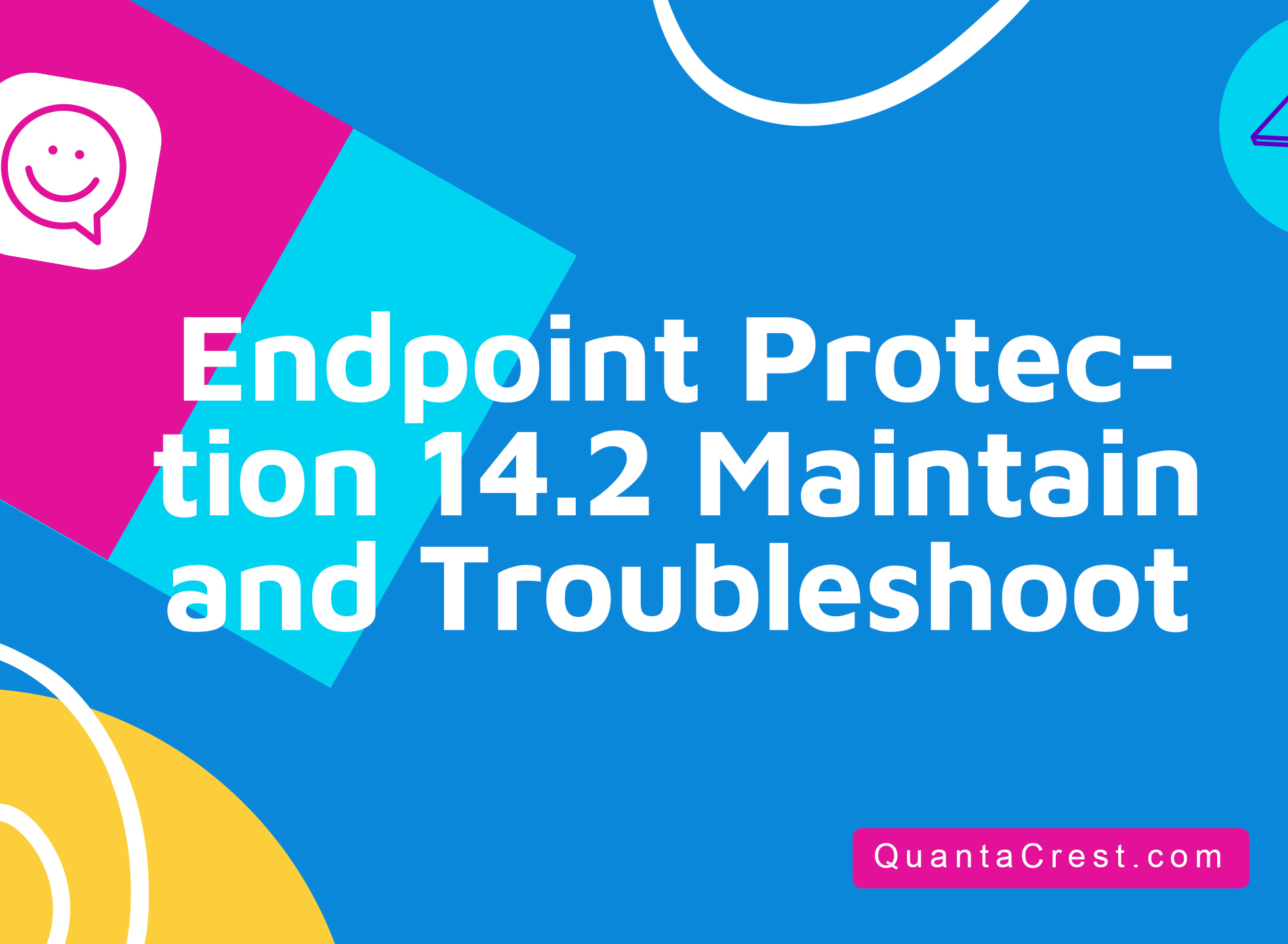 Endpoint Protection 14.2 Maintain and Troubleshoot